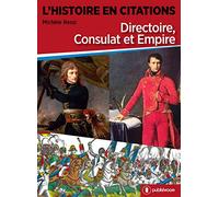 L'histoire en citations: Directoire, consulat et empire