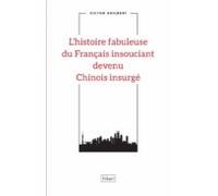 Lhistoire Fabuleuse Du Français Insouciant Devenu Chinois Insurgé (ebo