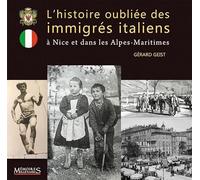 L'histoire oubliée des immigrés italiens à Nice et dans les Alpes-Maritimes: A Nice et dans les Alpes-Maritimes