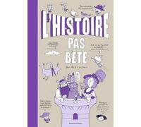 L'histoire pas bête: Pour les 7 à 107 ans