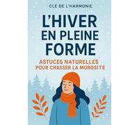 L'Hiver en Pleine Forme: Astuces Naturelles pour Chasser la Morosité