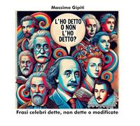 L'HO DETTO O NON L'HO DETTO?: Frasi celebri dette, non dette o modificate
