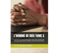 L'HOMME DE DIEU TOME 3: Le pouvoir de Dieu dans la parole de Jésus-Christ. Dans La présidence de la République démocratique du CONGO. La marche de l’Homme de Dieu