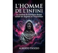 L'Homme de l'infini: Le combat de Giordano Bruno contre les dogmes et l'Inquisition