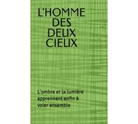 L'HOMME DES DEUX CIEUX: L'ombre et la lumière apprennent enfin à voler ensemble