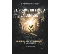 L'Homme du fond à la lumière: Le chemin de l'effondrement à la lucidité