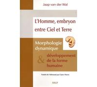 L'homme, embryon entre ciel et terre: Morphologie dynamique et développement de la forme humaine