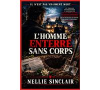 L'homme enterré sans corps: Un thriller psychologique à suspense sur une mort mise en scène, une fraude à l'assurance, des mensonges familiaux et un ... à l'impossible (Il n'est pas vraiment mort.)