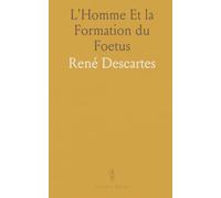 L'Homme Et la Formation du Foetus: Avec les Remarques de Louis de la Forge; le Monde ou Traité de la Lumière