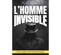 L'homme invisible - Que se passe-t-il quand personne ne vous voit ?: Le roman de H.G. Wells enrichi de 150 fiches pratiques sur l'anonymat, le pouvoir et la responsabilité