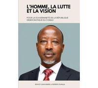 L'HOMME, LA LUTTE, ET LA VISION: Pour la Souveraineté de la République Démocratique du Congo