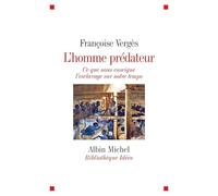 L'homme prédateur: Ce que nous enseigne l'esclavage sur notre temps