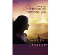Lhomme Quelle Nattendait Pas (harlequin Prélud) (ebook)