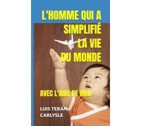 L'HOMME QUI A SIMPLIFIÉ LA VIE DU MONDE: AVEC L'AIDE DE DIEU