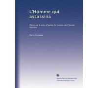 L'Homme qui assassina: Pièce en 4 acts d'après le roman de Claude Farrère