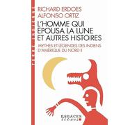 L'homme qui épousa la lune et autres histoires: Tome 2, Mythes et légendes des Indiens d'Amérique du Nord