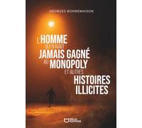 L'homme qui n'avait jamais gagné au Monopoly et autres histoires illicites