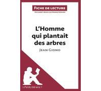 L'Homme qui plantait des arbres de Jean Giono (Fiche de lecture): Analyse complète et résumé détaillé de l'oeuvre: Résumé complet et analyse détaillée de l'oeuvre