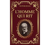 L'HOMME QUI RIT - Victor Hugo - Édition Intégrale Collector: Dans l'Ombre des Grands Boulevards de l'Âme | Oeuvre complète : Tome 1 et 2 réunis en un seul gros volume