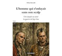 L'homme qui s'enfuyait sans son scalp : une epopee au ca ur la guerre de sept ans