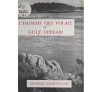 Lhomme Qui Volait De Gulf-stream (ebook)