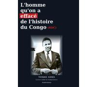 L'homme qu'on a effacé de l'histoire du Congo (RDC): THOMAS KANZA L'acteur oublié de l'indépendance