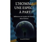 L'Homme: une espèce à part: Réflexions sur la place de l'homme dans l'univers