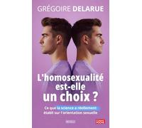 L'homosexualité est-elle un choix ?: Ce que la science a réellement établi sur l'orientation sexuelle