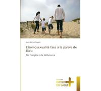 L'homosexualité face à la parole de Dieu: De l'origine à la délivrance