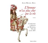 L'honneur m'est plus cher que la vie: L'audacieuse confession de Monsieur, frère de Louis XIV