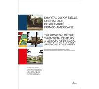 L'hôpital du XXe siècle. Une histoire de solidarité franco-américaine-The hospital of the Twentieth Century. A history of Franco-American solidarity. Ediz. bilingue