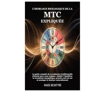 L'horloge biologique de la MTC expliquée: Le guide complet de la médecine traditionnelle chinoise pour vous soigner, rétablir l'équilibre, la ... de soi et soulager la douleur naturellement