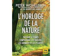 L'horloge de la nature: Prévoir le temps, comprendre les saisons, les animaux et les plantes