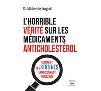 L'horrible vérité sur les médicaments anticholestérol: Comment les statines empoisonnent en silence