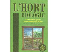 L'Hort Biològic: Com construir i gaudir d'un ecosistema ple de vida