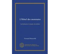 L'Hôtel des monnaies: les batiments--le musée--les ateliers