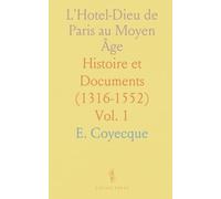 L'Hotel-Dieu de Paris au Moyen Âge: Histoire et Documents (1316-1552)