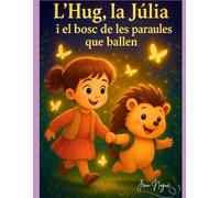 L'Hug, la Júlia i el bosc de les paraules que ballen. (Hug l'eriçó aventurer)