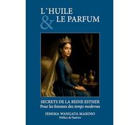 L'huile et le parfum: SECRETS DE LA REINE ESTHER Pour les femmes des temps modernes