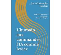 L'humain aux commandes, l'IA comme levier: PDG, DG et directeurs : gardez l'humain aux commandes. (The Human-Led Leader Series)