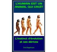 l'humain est un animal qui croît: L’instinct d’évolution et ses dérives (Sciences, philosophie et réflexion)