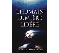 L'Humain Lumière Libéré (LES DOUZE CHEMINS DE LA TRANSFORMATION)