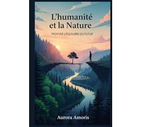 L'humanité et la Nature: Trouver L'équilibre du Futur (Réchauffement climatique et solutions technologiques)