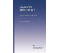 L'humanité préhistorique: esquisse de préhistoire générale