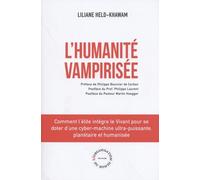 L'humanité vampirisée: Comment l'élite intègre le Vivant pour se doter d'une cyber-machine ultra-puissante, planétaire et humanisée