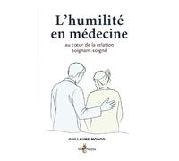 L'humilité en médecine, au coeur de la relation médecin-malade (La maladie, le malade, le médecin, la société)