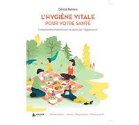 L'hygiène vitale pour votre santé: Comprendre et améliorer sa santé par l'hygiénisme
