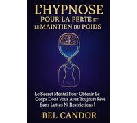 L'HYPNOSE POUR LA PERTE ET LE MAINTIEN DU POIDS: Le secret mental pour obtenir le corps dont vous avez toujours rêvé sans luttes ni restrictions !: 6 (HYPNOSE POUR LA PERTE DE POIDS)
