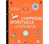 L'hypnose spirituelle: 7 voyages essentiels seul·e ou accompagné·e
