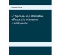 Lhypnose Une Alternative Efficace À La Médecine Traditionnelle (ebook)